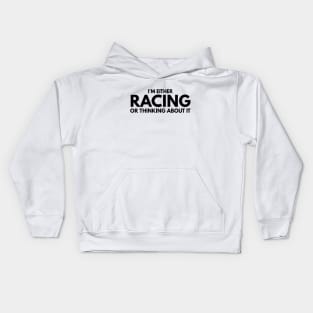 I'm Either Racing Or Thinking About It Kids Hoodie